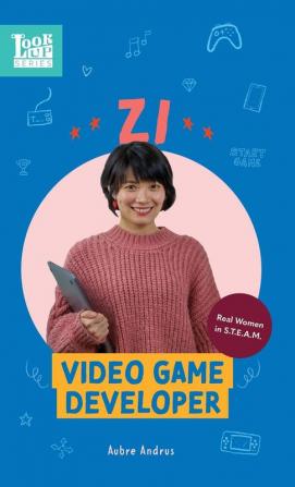 Zi Video Game Developer: Real Women in STEAM: 2 (Look Up)