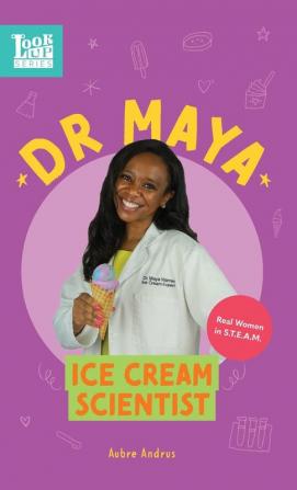 Dr. Maya Ice Cream Scientist: Real Women in STEAM: 3 (Look Up)