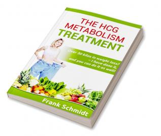 The hCG Metabolism Treatment : Over 30 kilos in weight loss? – I have done it and you can do it as well!