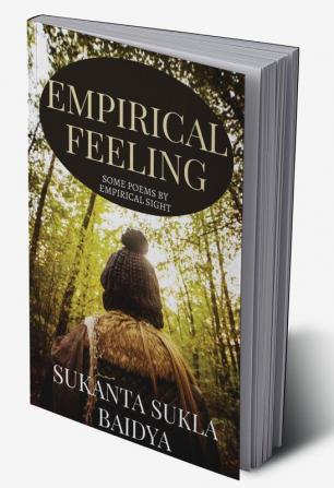 EMPIRICAL FEELING : A COLLECTION OF SOME OF MY INITIAL POEMS BY EMPIRICAL SIGHT.