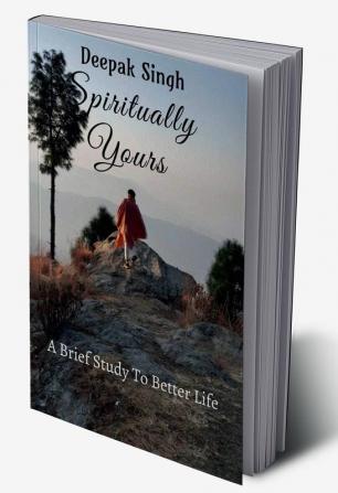 Spiritually Yours : A Brief Study To Better Life