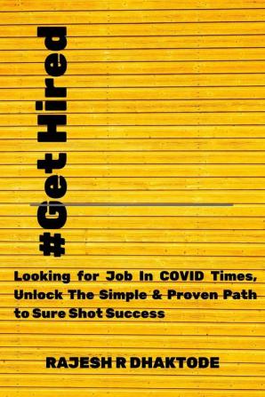 #Get Hired : Looking for job in COVID times Unlock the Simple &amp; Proven path to sure-shot success