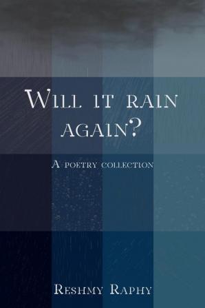 Will it rain again? : A Poetry Collection