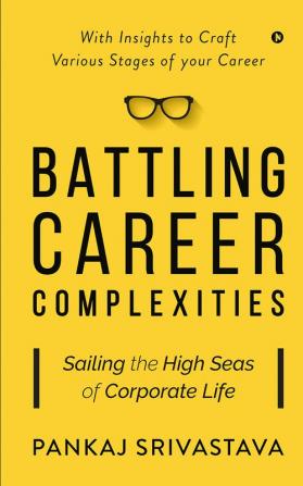 Battling Career Complexities : Sailing the High Seas of Corporate Life