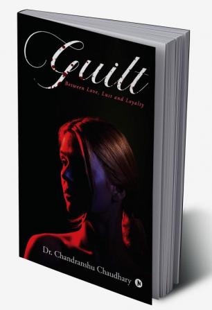 Guilt : Between Love Lust and Loyalty