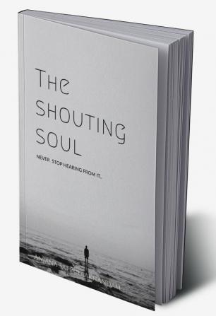 The shouting soul : NEVER STOP HEARING FROM IT..