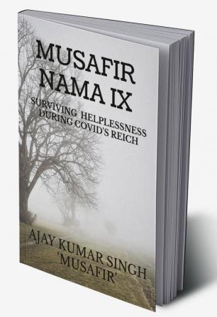 MUSAFIR NAMA IX : Surviving Helplessness During COVID'S Reich