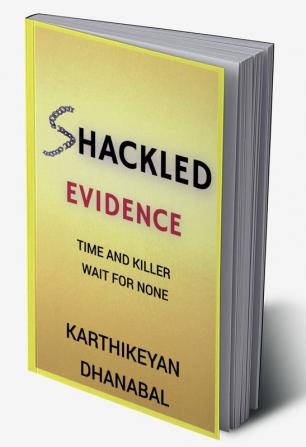 SHACKLED EVIDENCE : TIME AND KILLER WAIT FOR NONE