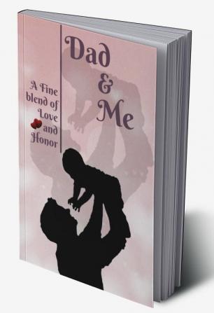 Dad &amp;amp; Me : A Fine Blend of Love and Honor