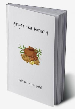 ginger tea maturity