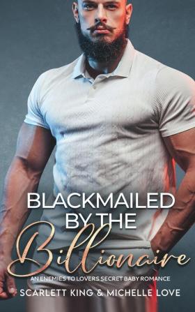 Blackmailed by the Billionaire: An Enemies to Lovers Secret Baby Romance: 9 (Irresistible Brothers)