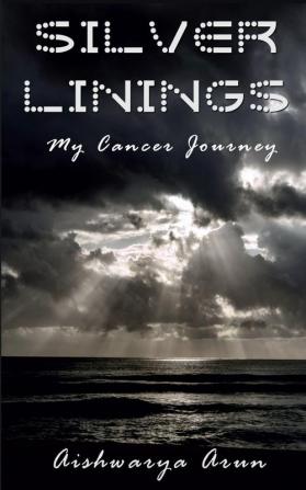 Silver Linings : My Cancer Journey