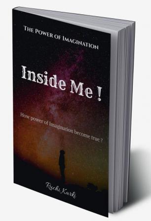 Inside Me ! : The Power Of Imagination How Imagination become true ?