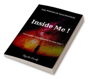 Inside Me ! : The Power Of Imagination How Imagination become true ?