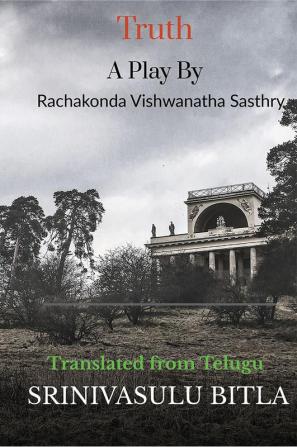 Truth: A Play by Rachakonda Vishwanatha Sasthry : Translated from Telugu