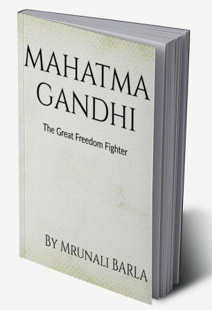 MAHATMA GANDHI : The Great Freedom Fighter