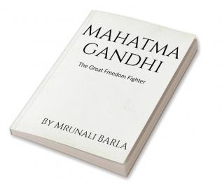 MAHATMA GANDHI : The Great Freedom Fighter