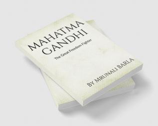 MAHATMA GANDHI : The Great Freedom Fighter