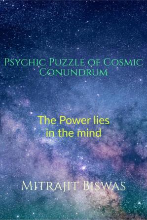 The Psychic Puzzle of Cosmic Conundrum