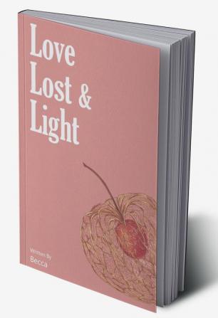 Love lost and light : A poetic journey through love heartbreak and finding oneself