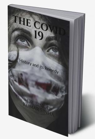 The Covid 19 History and its Remedy