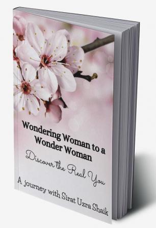 Wondering Woman To A Wonder Woman : Discover The Real You