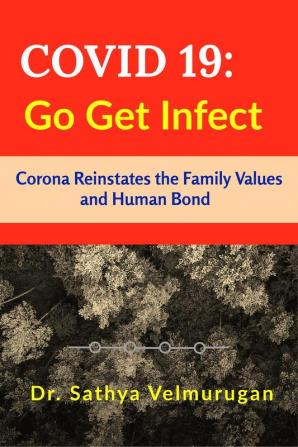 COVID 19 : Go Get Infect : Corona virus reinstates family values and human bond