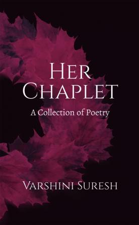 Her Chaplet : A Collection of Poetry