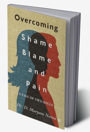 Overcoming Shame Blame and Pain : A Tale of Two Souls