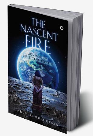 The Nascent Fire : Adventures of Little Bharathi