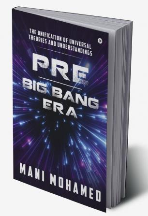 Pre - Big Bang Era : The Unification of Universal Theories and Understandings