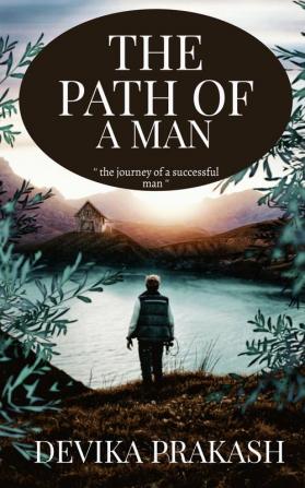 THE PATH OF A MAN : '' the journey of a successful man ''