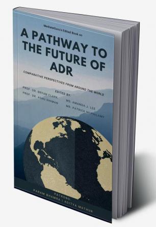 A Pathway to the Future of ADR : Comparative Perspectives from Around the World