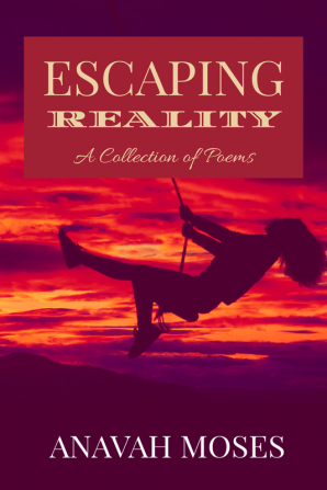 Escaping Reality : A Collection of Poems