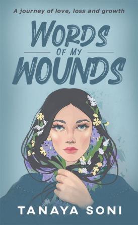 Words of My Wounds : A journey of love loss and growth