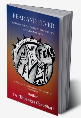 FEAR AND FEVER : YOU HAVE THE POTENTIAL TO TAKE CONTROL OF YOUR IMMUNITY