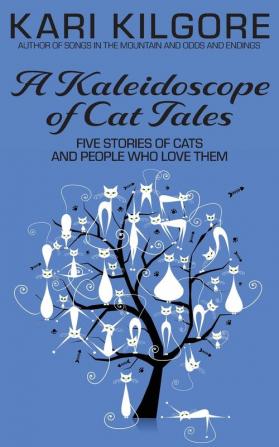 A Kaleidoscope of Cat Tales: Five Stories of Cats and People Who Love Them