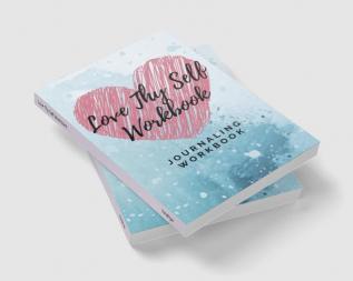 Love Thy Self Workbook : Journaling Workbook