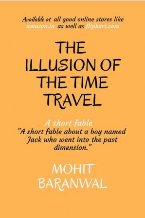 THE ILLUSION OF THE TIME TRAVEL : A short fable about a boy named Jack who went into the past dimension