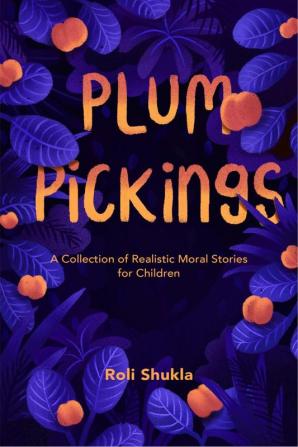 Plum Pickings : A Collection of Realistic Moral Stories for Children