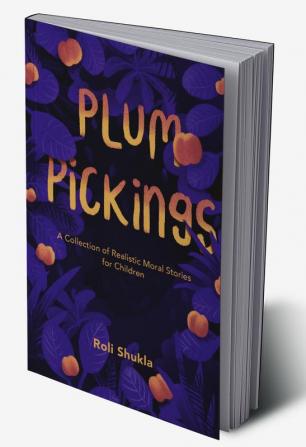 Plum Pickings : A Collection of Realistic Moral Stories for Children