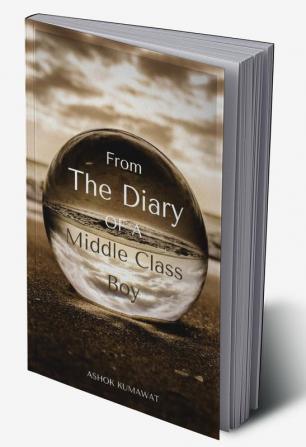 From the Diary of a Middle Class Boy : Part 1: autobiographies autobiography biography biographies inspirational books inspiring books leadership motivational books self help self esteem self care ...