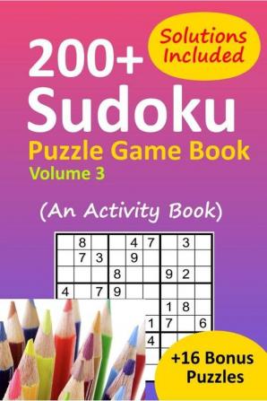 Sudoku Puzzle Game Book Volume 3 : 200+ Easy Medium and Hard Large Print Puzzle Book For Adults