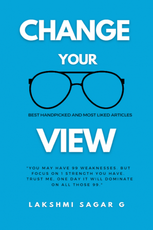 Change Your View: Think right Beat failures and Achieve your dreams (Quick read) : Self help book Motivational book Inspirational book and Personal development book.