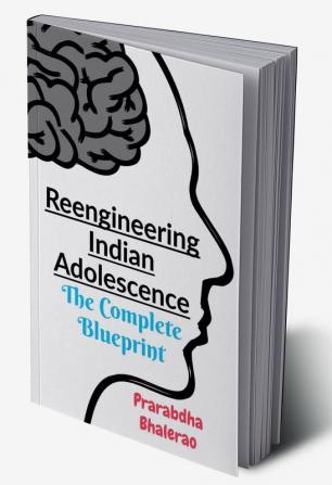 Reengineering Indian Adolescence : THE COMPLETE BLUEPRINT