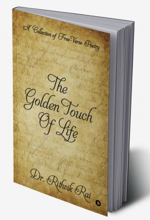 The Golden Touch of Life : A Collection of Free-Verse Poetry