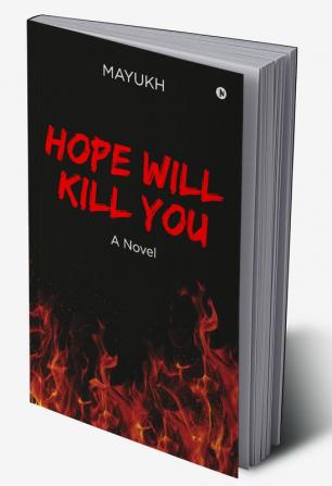 Hope Will Kill You : A Novel