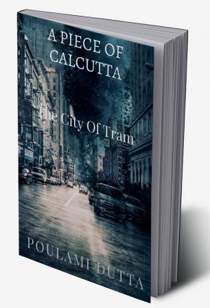 A Piece of Calcutta : The City of Tram