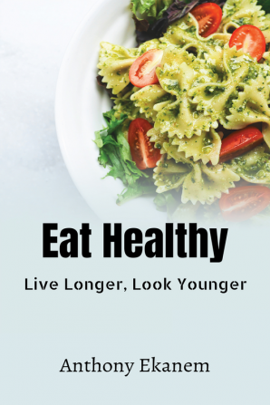 Eat Healthy : Live Longer Look Younger