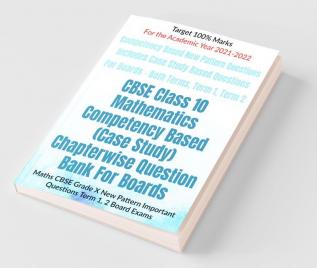 Cbse Class 10 Mathematics Competency Based (Case Study) Chapterwise Question Bank For Boards: Maths Cbse Grade X New Pattern Important Questions Term 1 2 Board Exams
